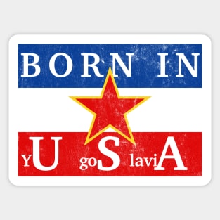 Born In yUgoSlaviA Sticker